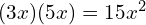 (3x)(5x) = 15x^2
