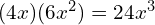 (4x)(6x^2) = 24x^3